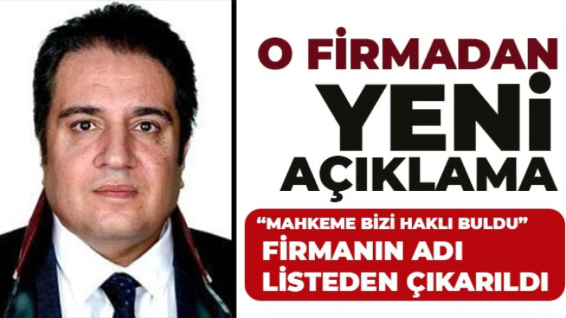 O  FİRMADAN yeni açıklama “Mahkeme bizi haklı buldu” Firmanın adı listeden çıkarıldı