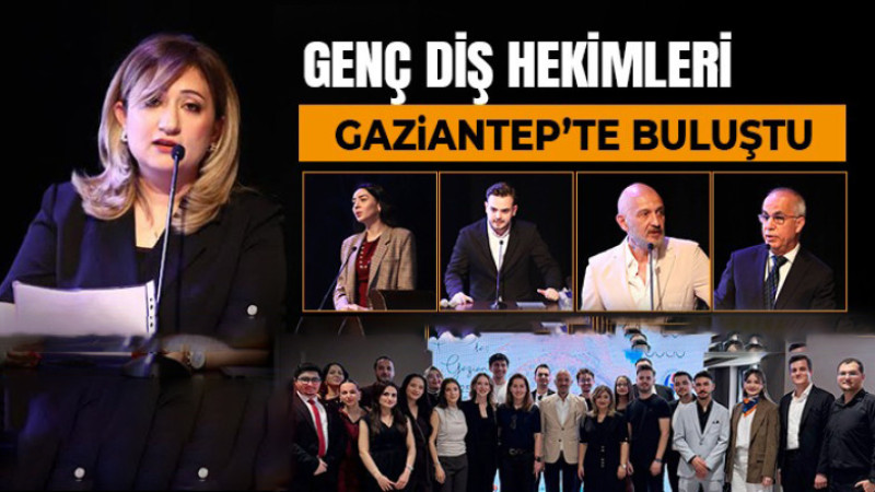 Genç diş hekimleri Gaziantep’te buluştu 